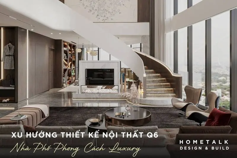 Nội thất luxury tại nhà phố quận 6 là lựa chọn cho gia chủ yêu thích sự xa hoa, chú trọng sự sang trọng và đẳng cấp