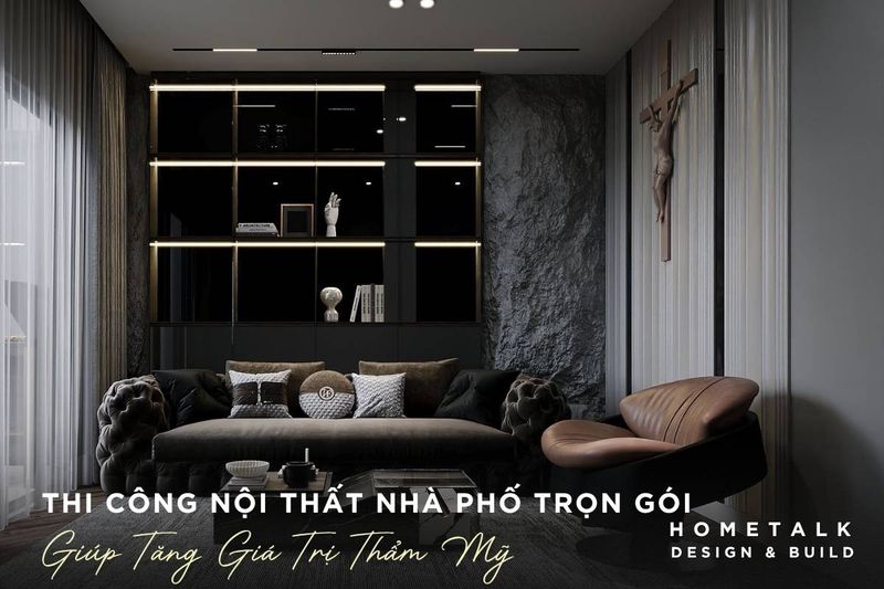 thi cong noi that nha pho tron goi phong cach luxury giup tang gia tri tham my cho tong the