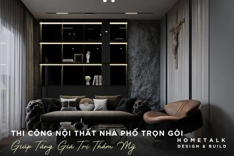 thi cong noi that nha pho tron goi phong cach luxury giup tang gia tri tham my cho tong the