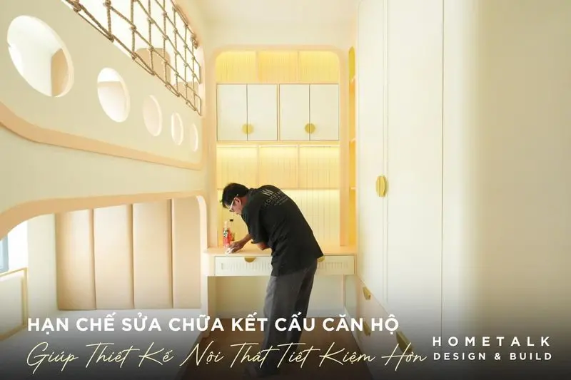 Thiết kế nội thất chung cư tiết kiệm hơn khi hạn chế sửa chữa cấu và tận dụng hiện trạng